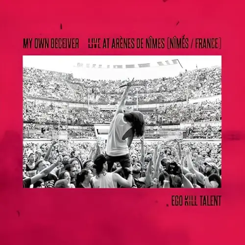 Ego Kill Talent : My Own Deceiver (Live at Arènes de Nîmes)